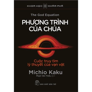Sách - PHƯƠNG TRÌNH CỦA CHÚA - CUỘC TRUY TÌM LÝ THUYẾT CỦA VẠN VẬT - NXB Trẻ