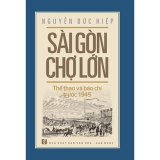 Sách - Sài Gòn - Chợ Lớn, Thể thao và báo chí trước 1945 (NXB Văn Hoá Văn Nghệ)