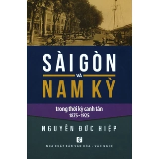 Sách - Sài Gòn Và Nam Kỳ Trong Thời Kỳ Canh Tân 1875 - 1925