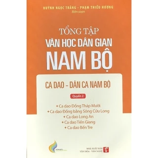 Sách - Tổng Tập Văn Học Dân Gian Nam Bộ - Ca Dao Dân Ca Nam Bộ - Tập 2 Quyển 2 (NXB Văn Hoá Văn Nghệ)
