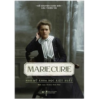 Sách - Kể Chuyện Cuộc Đời Các Thiên Tài: Marie Curie, Isaac Newton, Beethoven,... (lẻ tùy chọn)
