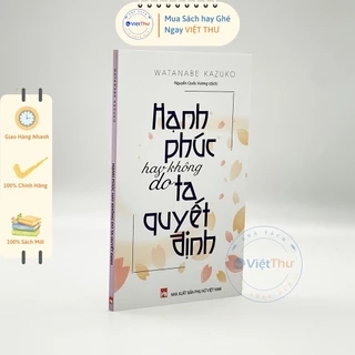 sách - Hạnh Phúc Hay Không Do Ta Quyết Định - Watanabe Kazuko (PN)