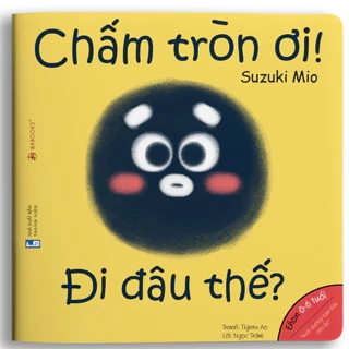 Sách - Chấm tròn ơi đi đâu thế? Ehon dành cho bé từ 0-6 tuổi