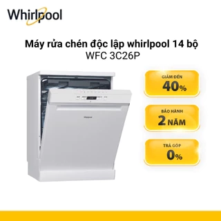 Máy rửa chén độc lập whirlpool 14 bộ WFC 3C26P - Hàng sản xuất Châu ÂU - Bảo Hành 2 Năm