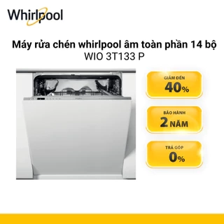 Máy rửa chén whirlpool âm toàn phần 14 bộ WIO 3T133 P - Hàng sản xuất Châu ÂU - Bảo Hành 2 Năm